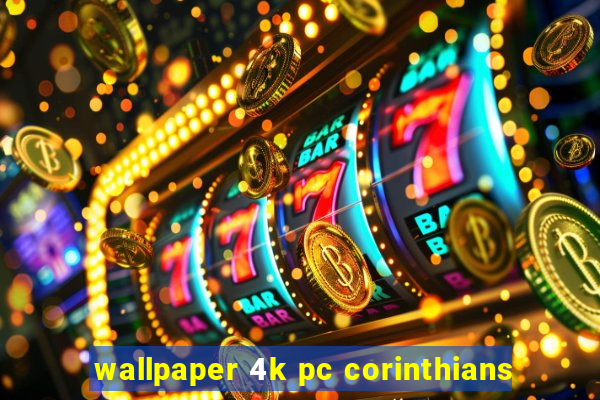 wallpaper 4k pc corinthians